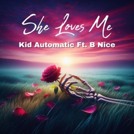 She Loves Me (feat. B Nice) Kid Automatic