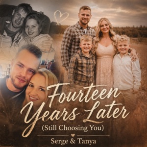 “Fourteen Years Later (Still Choosing You)” Serge & Tanya - Single