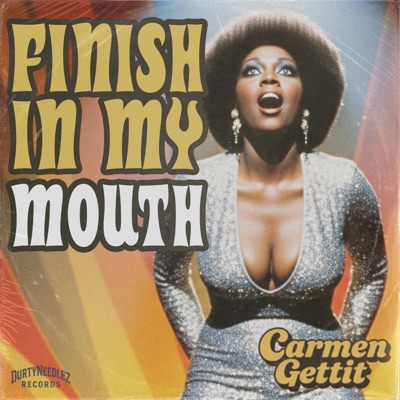 Finish In My Mouth (feat. Carmen Gettit) - Single