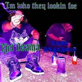 I'm Who They Lookin Foe (feat. KOBKHuncho2x) Ejet Osama