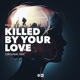 Killed By Your Love Single