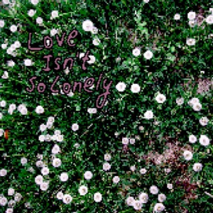 Love Isn't So Lonely - Single