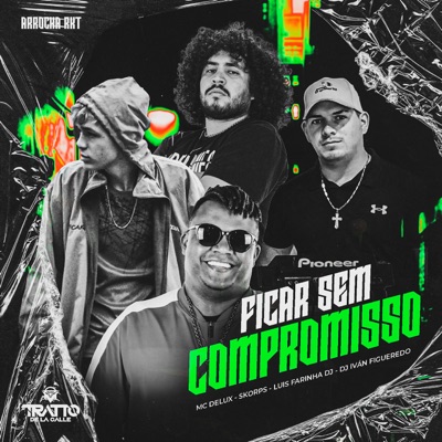 Ficar Sem Compromisso (Arrocha Rkt) [feat. TRATTO DE LA CALLE & DJ Iván Figueredo] - Single