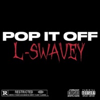 POP IT OFF - Single - L-Swavey