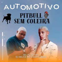 AUTOMOTIVO PITBULL SEM COLEIRA - Single - mc pl alves & DJ BILHA DO CAMPO BELO