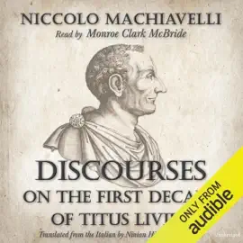 Discourses on the First Decade of Titus Livius (Unabridged)
