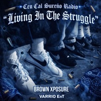 Living In The Struggle (feat. Brown Xposure & Varrio EnT) - Single - Cen Cal Sureño Radio