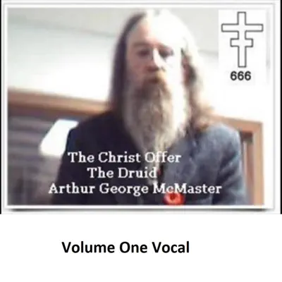 Listen to The Christ Offer Volume One Vocal by The Druid Arthur George McMaster