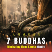 7 Buddhas Eliminating Fixed Karma Mantra - EP