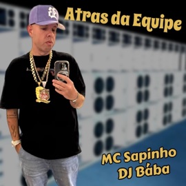 ATRAS DA EQUIPE Mc Sapinho