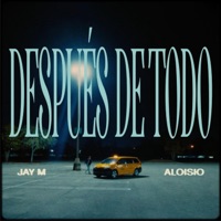 Después de Todo (feat. Aloisio) - Single - JayM