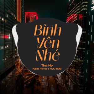 Bình Yên Nhé (feat. Natas Remix & H2O EDM) [EDM]