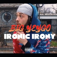 Ironic Irony - Single - Big Yeygo