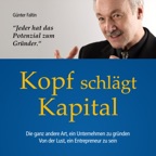 Kopf schlägt Kapital: Die ganz andere Art, ein Unternehmen zu gründen. Von der Lust, ein Entrepreneur zu sein