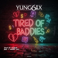 Tired Of Baddies (Freestyle) - Single - Yung6ix