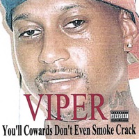 You'll Cowards Don't Even Smoke Crack - Viper