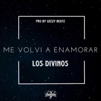 Me Volví A Enamorar (feat. Los Divinos) - Single - Geezy Beatz