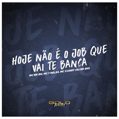 Hoje Não É o Job Que Vai Te Banca (feat. DJ NK BH) - Single