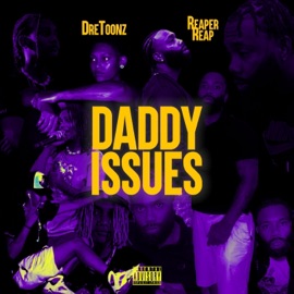 Daddy Issues (feat. Dre Toonz) Reaper Reap