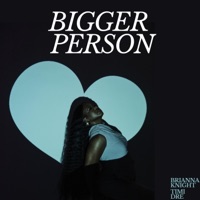 Bigger Person (feat. Timi Dre) - Single - Brianna Knight