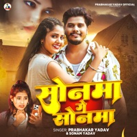 Sonma Ge Sonma - Single - Prabhakar Yadav & Sonam Yadav