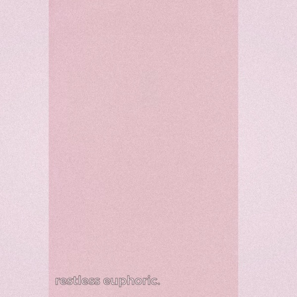 restless euphoric.