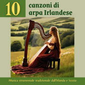 10 canzoni di arpa Irlandese - Musica strumentale tradizionale dall'Irlanda e Scozia