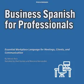Business Spanish for Professionals: Essential Workplace Language for Meetings, Clients, and Communication