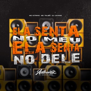 Ela Senta no Meu Ela Senta no Dele (feat. MC Talibã & Mc Kitinho)