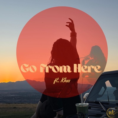 Go From Here (feat. Khss) - Single
