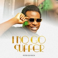 I No Go Suffer - Single - PETER DE ROCK