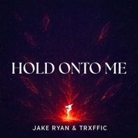 Hold Onto Me - Single - Jake Ryan & TRXFFIC