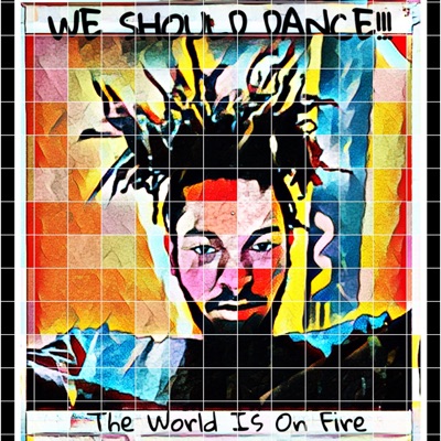 We Should Dance, The World Is On Fire - Single