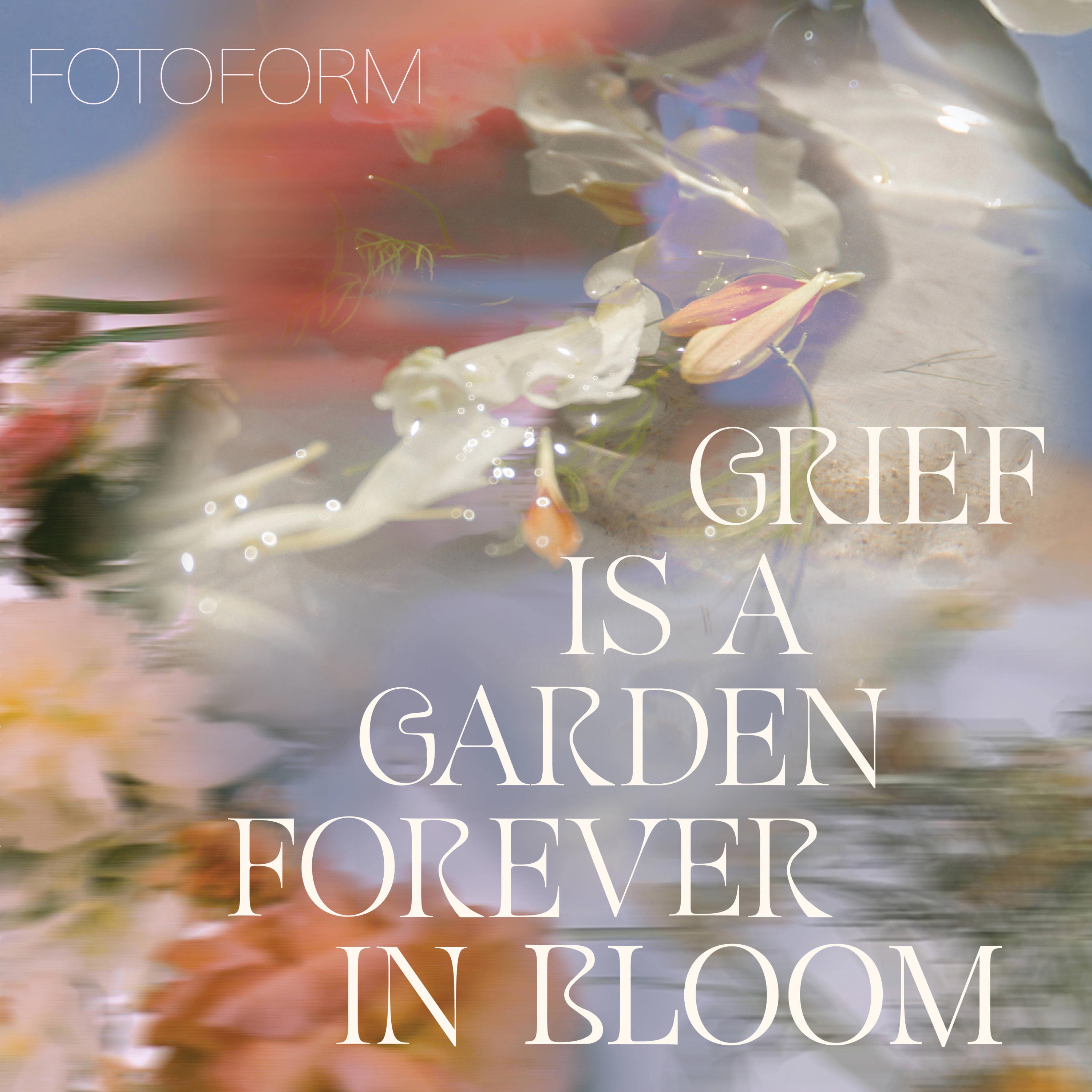 Grief is a Garden (Forever in Bloom)