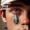 If Tears Were Dollars