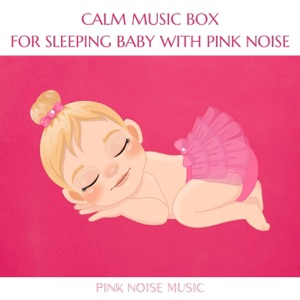 Calm Music Box for Sleeping Baby with Pink Noise