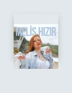 Hör dir Melis Hızır an, schau dir Musikvideos an, lies die Biografie, finde Tourdaten und mehr!