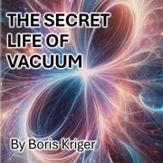 The Secret Life of Vacuum (Unabridged) - Boris Kriger