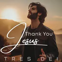 Thank You Jesus — Tres Dei