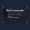 Don't Leave Me (feat. Dustin Blatnik) - Lofi Cody lyrics