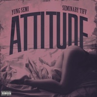 Attitude (feat. Seminary Tiff) - Single - Yung Semi