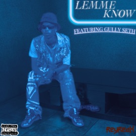 LEMME KNOW (feat. Gully Seth) Rey ReaX
