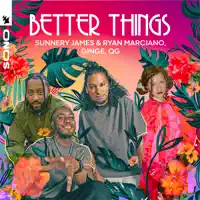 Better Things — Sunnery James & Ryan Marciano, Ginge & QG