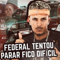 Federal Tentou Parar Fico Dificil (feat. MC Polo) - Single - Polo na voz
