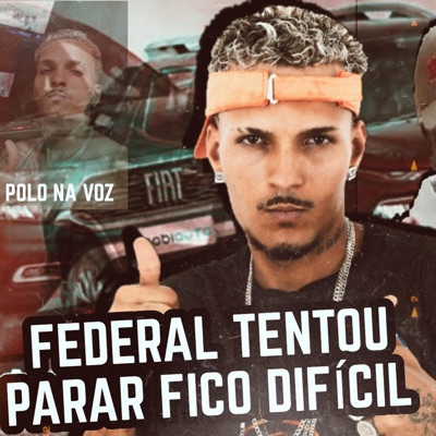 Federal Tentou Parar Fico Dificil (feat. MC Polo) - Single