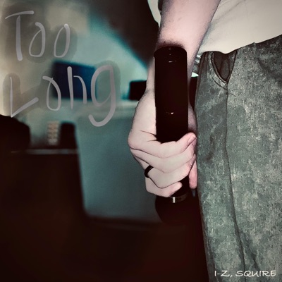 Too Long (feat. I-Z & SQUIRE) - Single