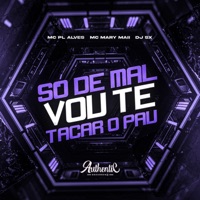 Só de Mal, Vou Te Tacar o Pau - Single - DJ SX, Mc Mary Maii & mc pl alves