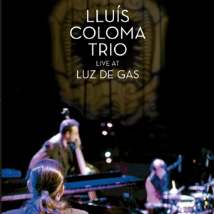 Lluís Coloma Trio. Live at Luz de Gas