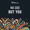 No God But You