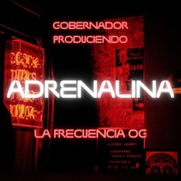 Adrenalina - Single - Gobernador Produciendo & La Frecuencia OG